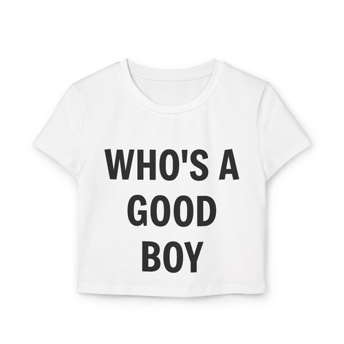 "Who's a Good Boy" Women's Baby Tee — Cropped Graphic Tee