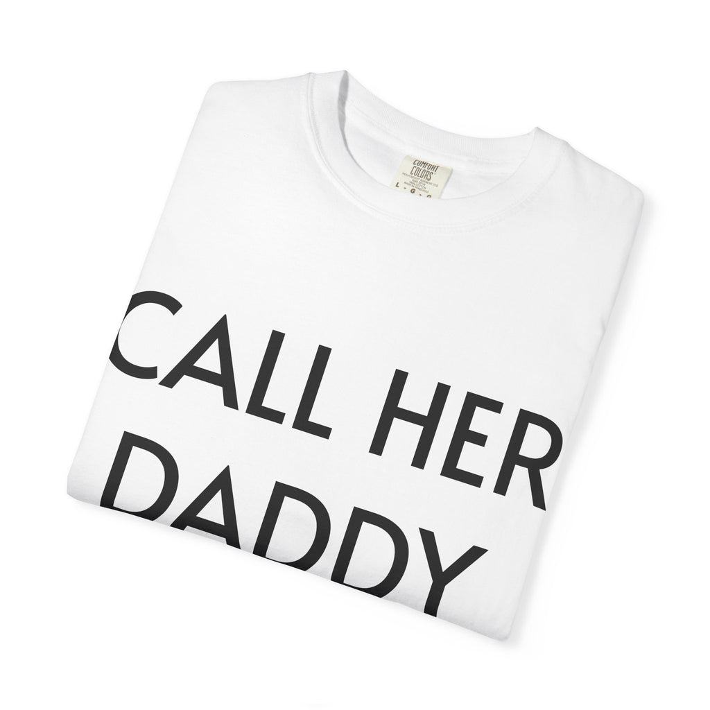 Call Her Daddy T-Shirt — Bold Graphic Statement Tee
