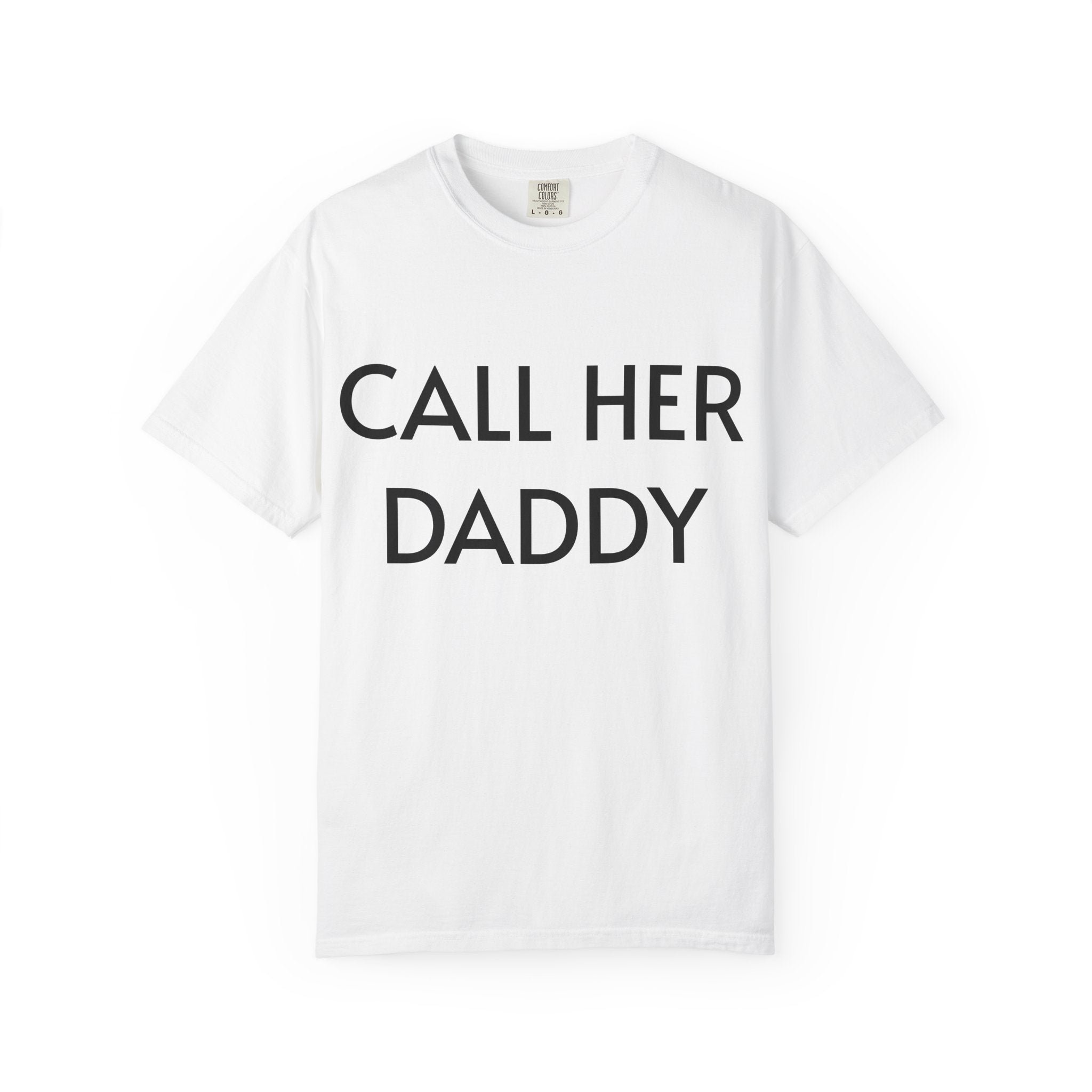 Call Her Daddy T-Shirt — Bold Graphic Statement Tee